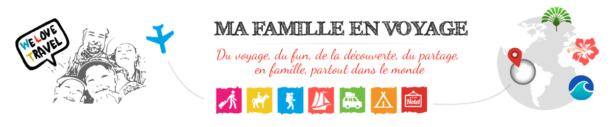 Ma famille en voyage - Des voyages, une famille, du partage, des découvertes et du fun